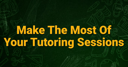 Make the Most of Your Tutoring Sessions